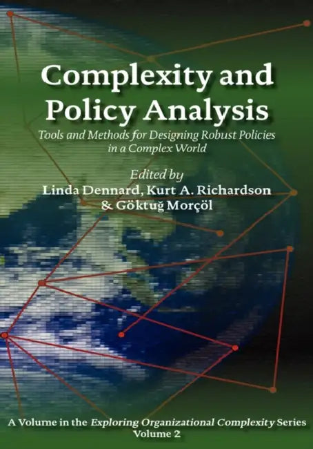 Complexity and Policy Analysis: Tools and Concepts for Designing Robust Policies in a Complex World by Linda F. Dennard, Kurt A. Richardson, Goktug Morcol