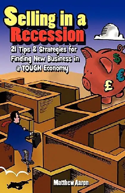 Selling in a Recession: 21 Tips and Strategies for Finding New Business in a Tough Economy, or Sales Prospecting Secrets, Sales Motivation, Ne by Matthew Aaron