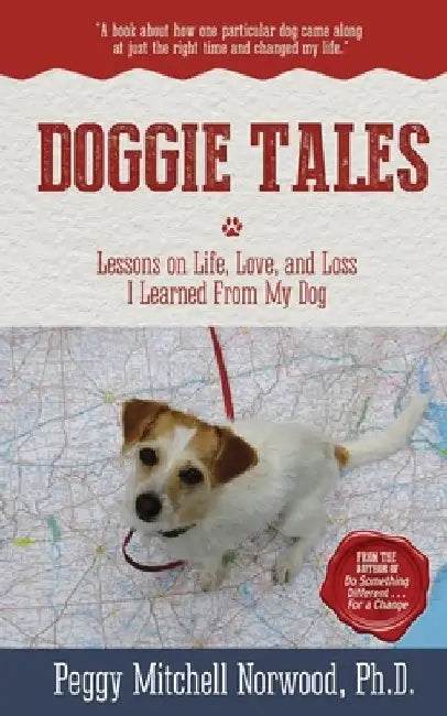 Doggie Tales: Lessons on Life, Love, and Loss I Learned From My Dog by Peggy Mitchell Norwood Ph. D.