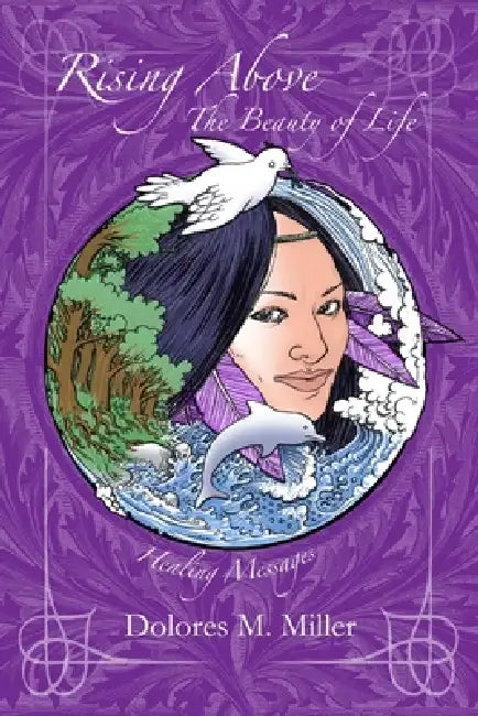 Rising Above The Beauty of Life by Dolores Miller