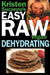Kristen Suzanne's EASY Raw Vegan Dehydrating: Delicious & Easy Raw Food Recipes for Dehydrating Fruits, Vegetables, Nuts, Seeds, Pancakes, Crackers, B by Kristen Suzanne