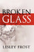 Broken Glass by Lesley Frost