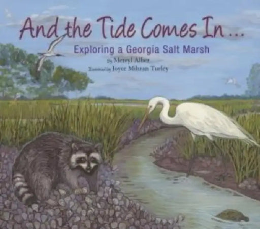 And the Tide Comes In...: Exploring a Georgia Salt Marsh by Merryl Alber, Joyce Mihran Turley