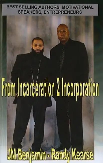 From Incarceration to Incorporation: The Rise, Fall, and Rise Again of JM Benjamin by Randy Kearse