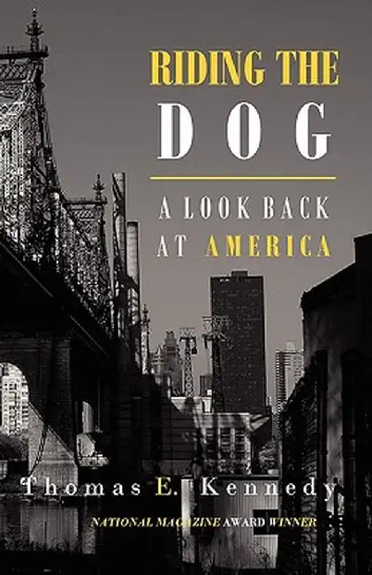 Riding the Dog: A Look Back at America by Thomas E. Kennedy