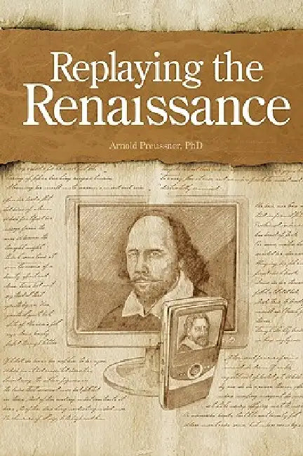 Replaying the Renaissance: Essays on Shakespeare, Jonson, and Others by Arnold Preussner
