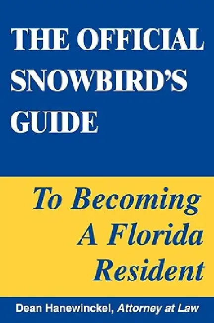 The Official Snowbird's Guide to Becoming a Florida Resident by Dean Hanewinckel