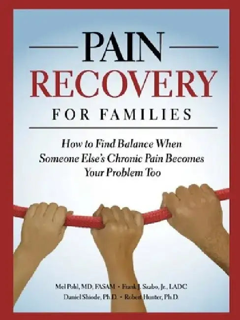 Pain Recovery for Families: How to Find Balance When Someone Else's Chronic Pain Becomes Your Problem Too by Mel Pohl