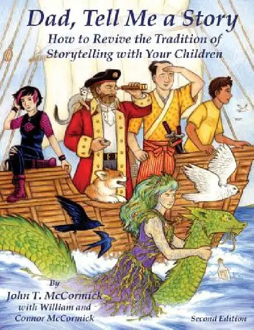 Dad, Tell Me a Story: How to Revive the Tradition of Storytelling with Your Children by John T. McCormick