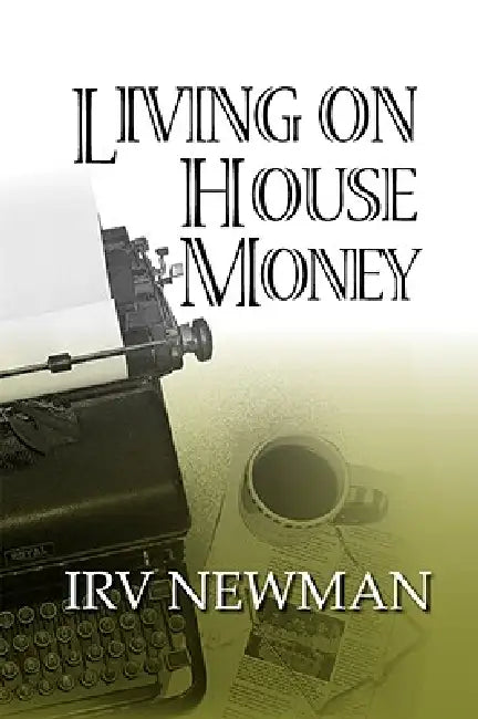 Living on House Money by Irv Newman