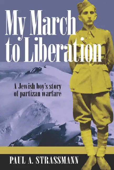My March to Liberation: A Jewish Boy's Story of Partizan Warfare by Paul A. Strassmann, George Mason University Press
