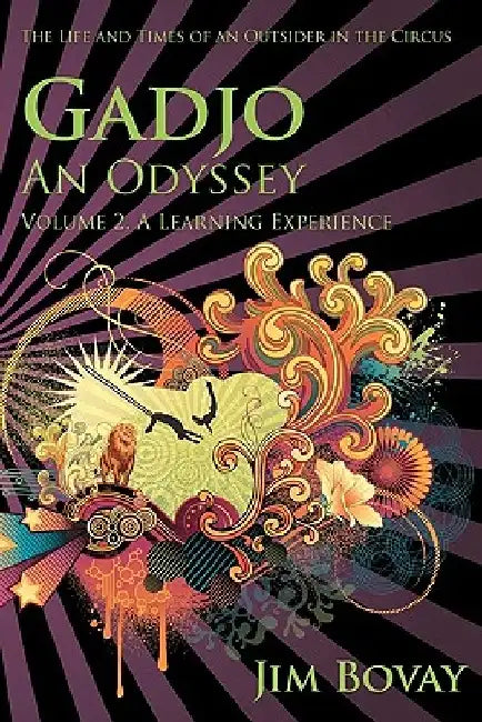 Gadjo, An Odyssey, The Life And Times Of An Outsider In The Circus: A Learning Experience by Jim Bovay