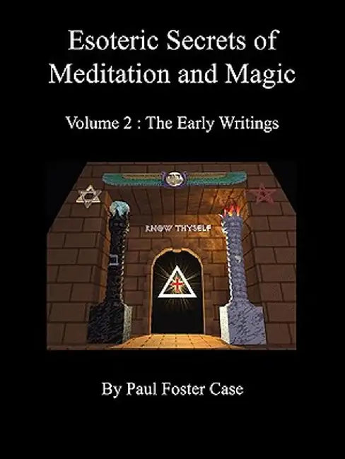 Esoteric Secrets of Meditation and Magic - Volume 2: The Early Writings by Paul Foster Case