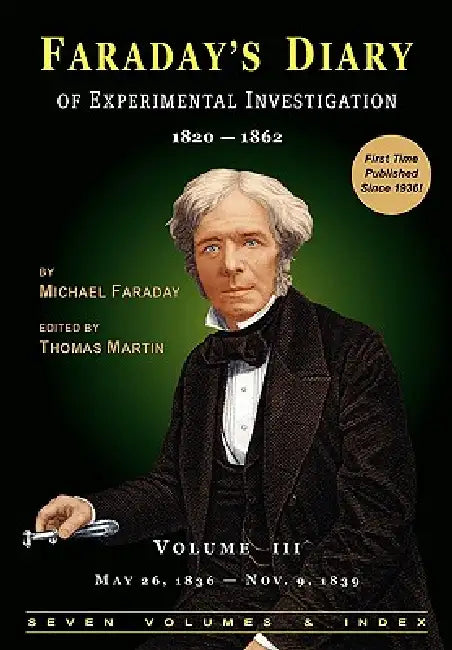 Faraday's Diary of Experimental Investigation - 2nd edition, Vol. 3 by Michael Faraday, Thomas Martin, Royal Institution of Great Britain