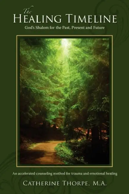 The Healing Timeline: God's Shalom for the Past, Present and Future by M. a. Catherine Thorpe