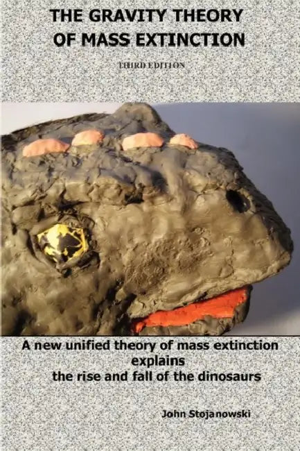 The Gravity Theory of Mass Extinction: A new unified theory of mass extinction explains the rise and fall of the dinosaurs by John Stojanowski