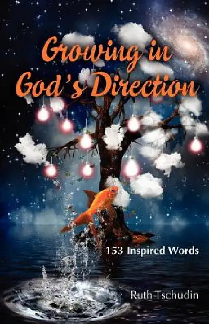 Growing in God's Direction: 153 Inspired Words by Ruth Tschudin