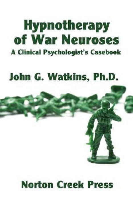 Hypnotherapy of War Neuroses: A Clinical Psychologist's Casebook by John G. Watkins, Robert Plamondon, Robert Plamondon
