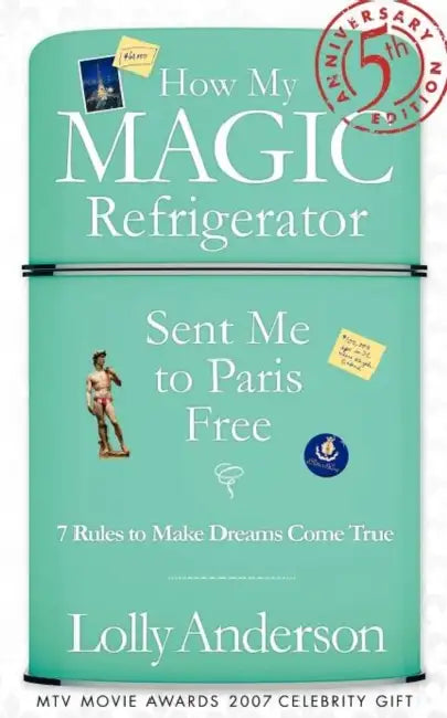 How My Magic Refrigerator Sent Me to Paris Free - 5th Anniversary Edition by Lolly Anderson