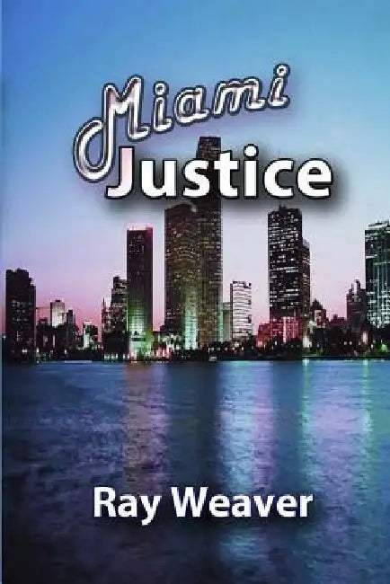 Miami Justice by Ray Weaver