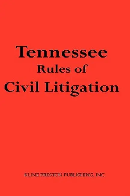 Tennessee Rules of Civil Litigation by IV Preston Kline G.