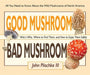 Good Mushroom Bad Mushroom: Who's Who, Where to Find Them, and How to Enjoy Them Safely by John Plischke