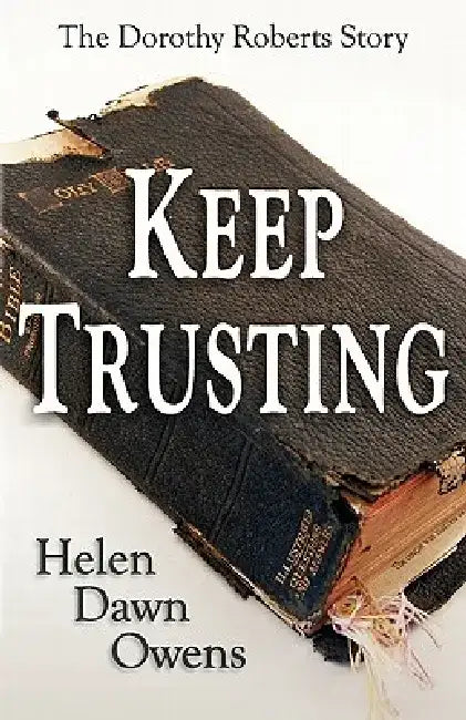 Keep Trusting - The Dorothy Roberts Story by Helen Dawn Owens