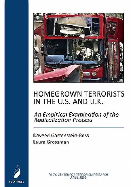 Homegrown Terrorists In The U.S. And The U.K.: An Empirical Examination Of The Radicalization Process by Laura Grossman
