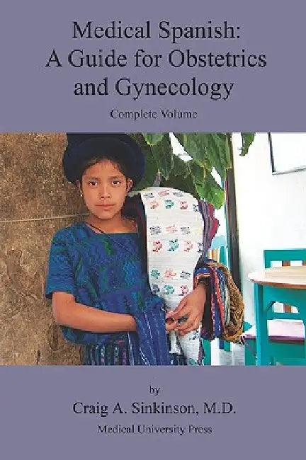 Medical Spanish: A Guide for Obstetrics and Gynecology, Complete Volume by Craig Alan Sinkinson