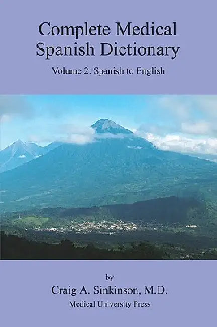 Complete Medical Spanish Dictionary Volume 2: Spanish to English by Craig Alan Sinkinson