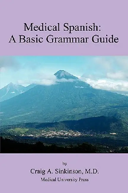 Medical Spanish: A Basic Grammar Guide by Craig Alan Sinkinson