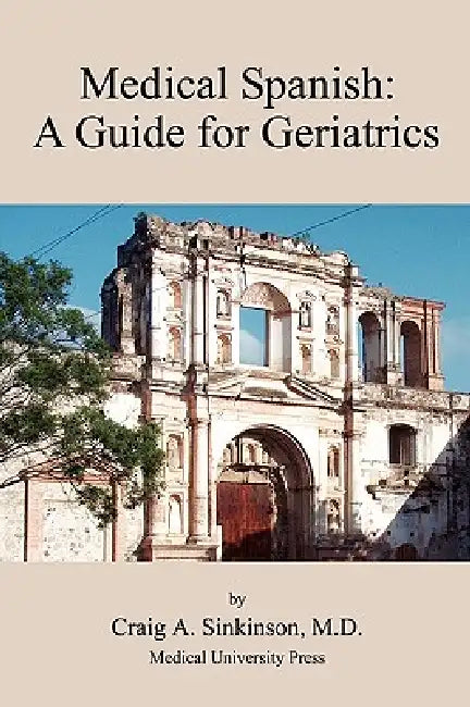 Medical Spanish: A Guide for Geriatrics by Craig Alan Sinkinson