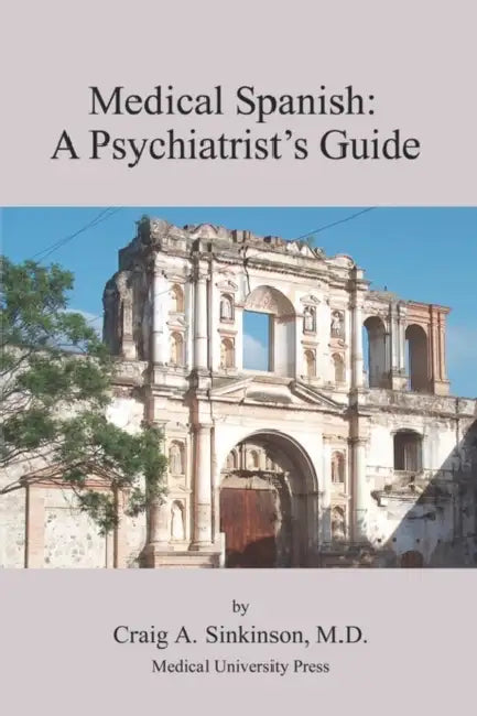 Medical Spanish: A Psychiatrist's Guide by Craig Alan Sinkinson