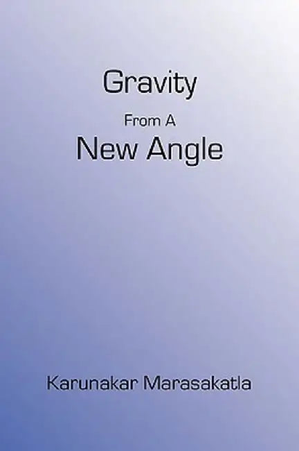 Gravity from a New Angle by Karunakar Marasakatla