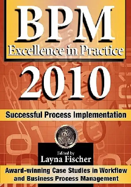 BPM Excellence in Practice 2010: Successful Process Implementation by Layna Fischer