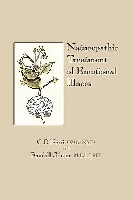 Naturopathic Treatment of Emotional Illness by C. P. Negri Omd Nmd, Randall Gibson M. Ed Lmt