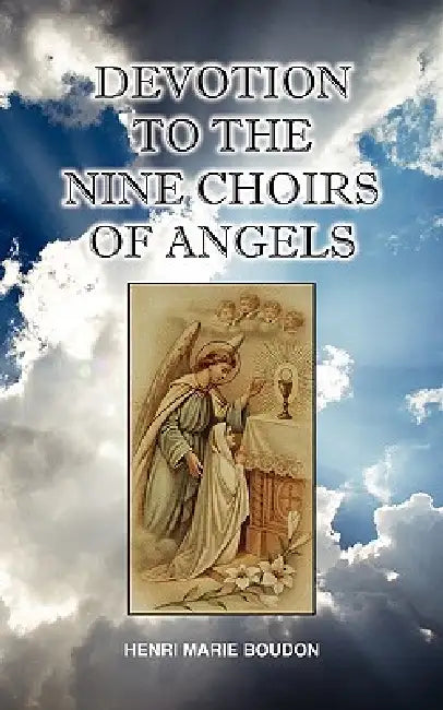 Devotion to the Nine Choirs of Holy Angels by Henri-Marie Boudon, Edward Healy Thompson