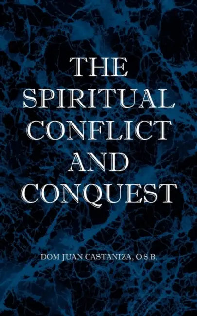 The Spiritual Conflict and Conquest by O. S. B. Dom Juan Castaniza, O. S. B. Jerome Vaughan