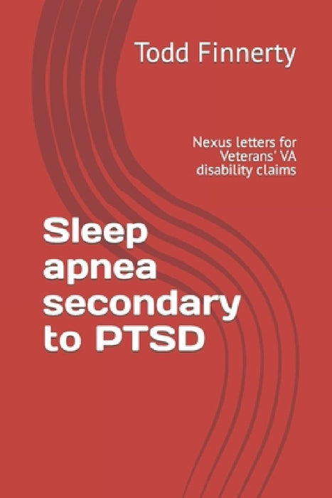 Sleep apnea secondary to PTSD: Nexus letters for Veterans' VA disability claims by Todd Finnerty