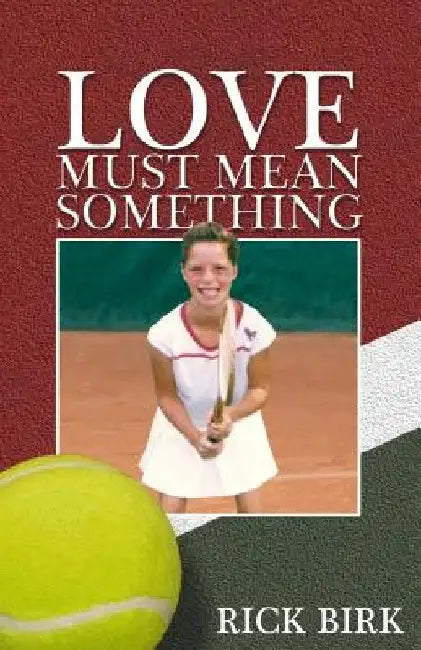 Love Must Mean Something: A Sports Novel by Rick Birk