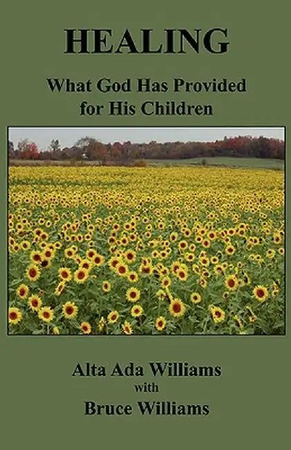 Healing: What God Has Provided for His Children by Alta Ada Williams