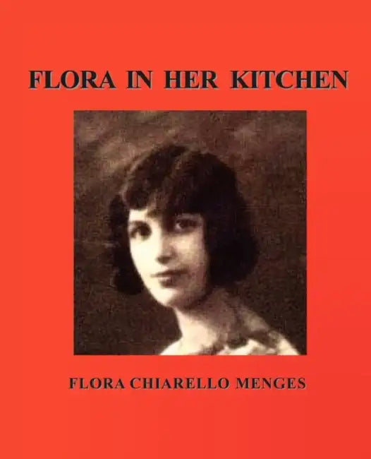 Flora in Her Kitchen by Flora Chiarello Menges, Susan Sherrell, Katherine Scheulen