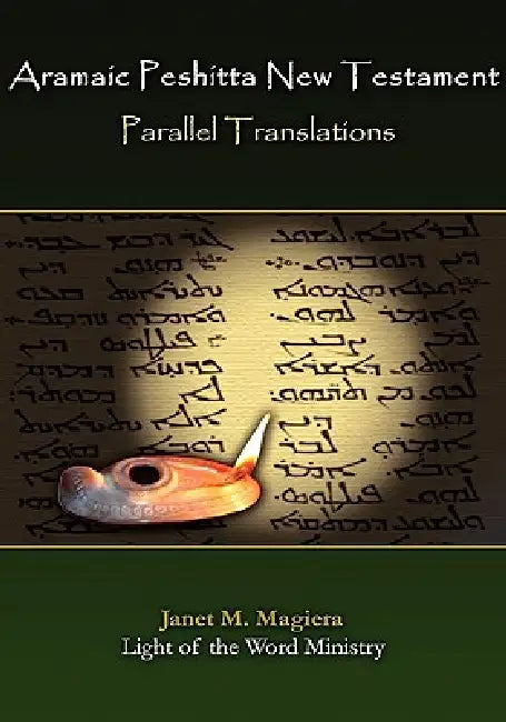 Aramaic Peshitta New Testament Parallel Translations by Janet Marie Magiera
