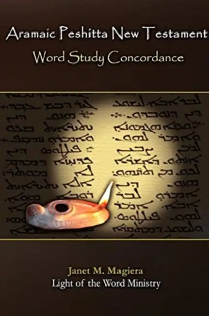 Aramaic Peshitta New Testament Word Study Concordance by Janet M. Magiera