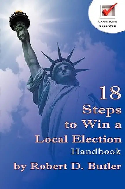 18 Steps to Win a Local Election Handbook by Robert D. Butler