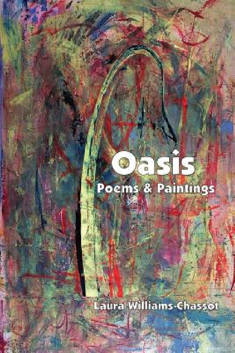 Oasis: Poems & Paintings by Laura Williams-Chassot