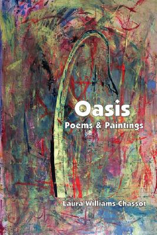 Oasis: Poems & Paintings by Laura Williams-Chassot