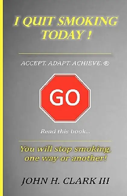 I Quit Smoking Today! - Accept. Adapt. Achieve. (R) by III Clark John H.