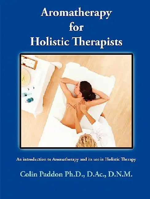 Aromatherapy For Holistic Therapists by Colin Paddon