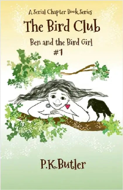 Ben and the Bird Girl: A Serial Chapter Book Series by Butler, P. K.